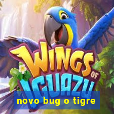 novo bug o tigre